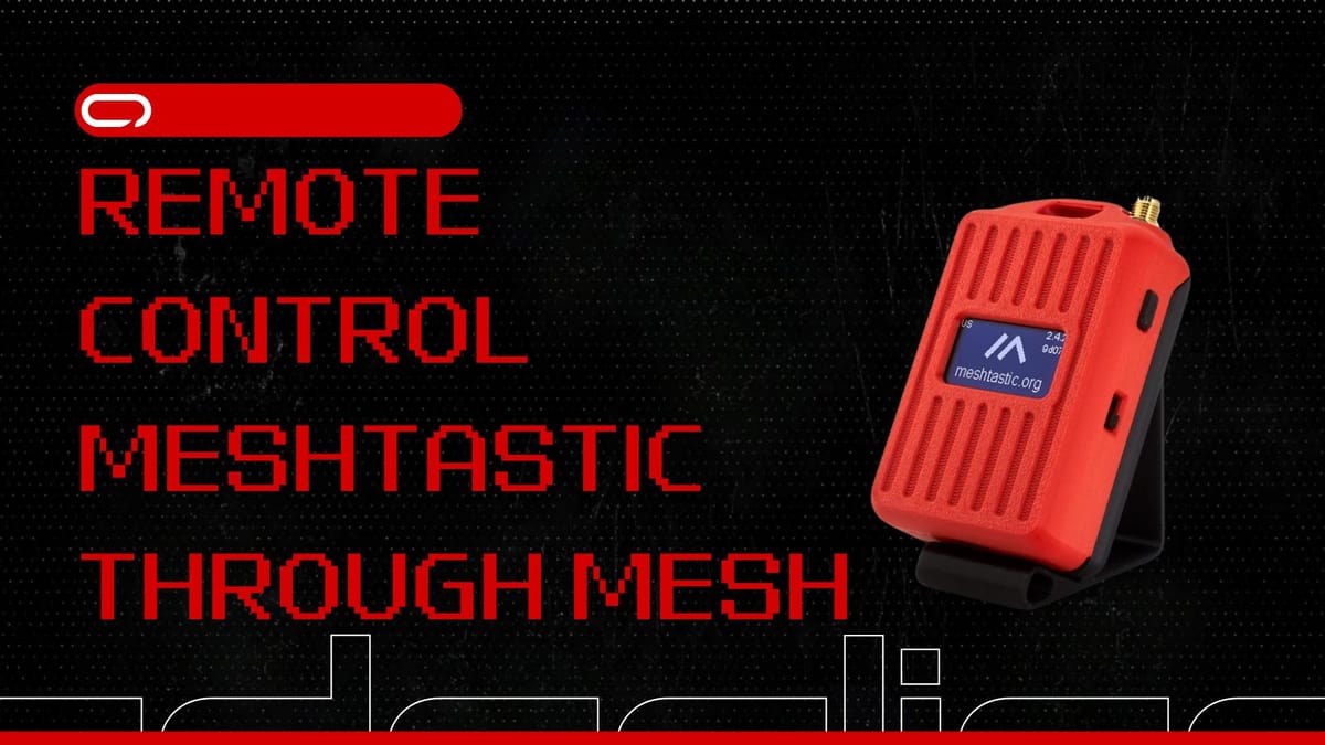 Remote Control Your Meshtastic Node Using Your Phone Through Mesh [UPDATED]